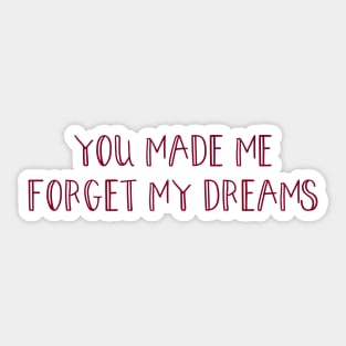 You made me forget my dreams, burgundy Sticker